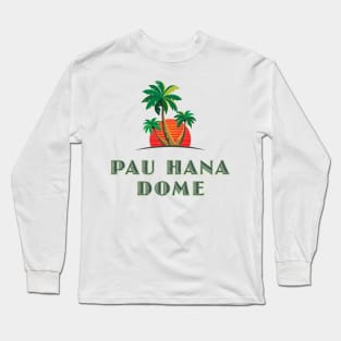 Pau Hana Dome Long Sleeve T-Shirt